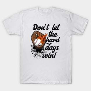 Don't Let the Hard Days Win Baseball Motivation T-Shirt